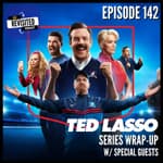 Episode 142: TED LASSO SERIES WRAP-UP (w/ Special Guests)