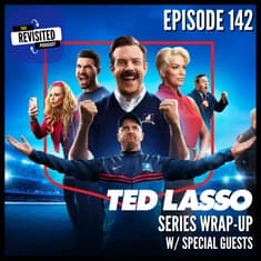 Episode 142: TED LASSO SERIES WRAP-UP (w/ Special Guests)