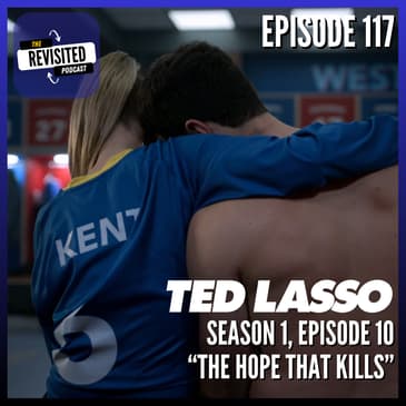 Episode 117: TED LASSO S01E10 "The Hope That Kills"