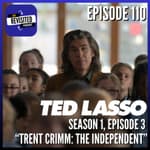 Episode 110: TED LASSO S01E03 "Trent Crimm: The Independent"