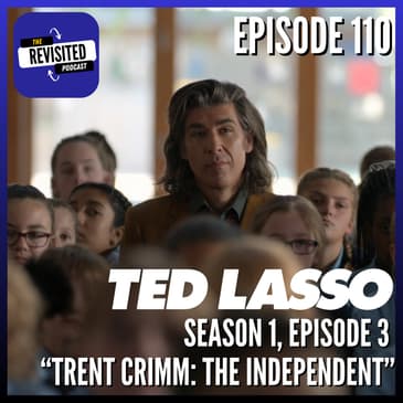 Episode 110: TED LASSO S01E03 "Trent Crimm: The Independent"