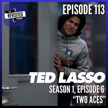 Episode 113: TED LASSO S01E06 "Two Aces"