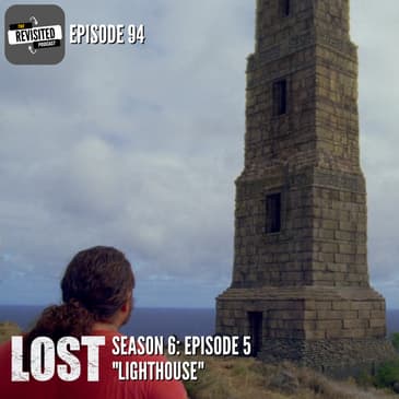 Episode 94: LOST S06E05 "Lighthouse"