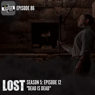Episode 86: LOST S05E12 "Dead is Dead"