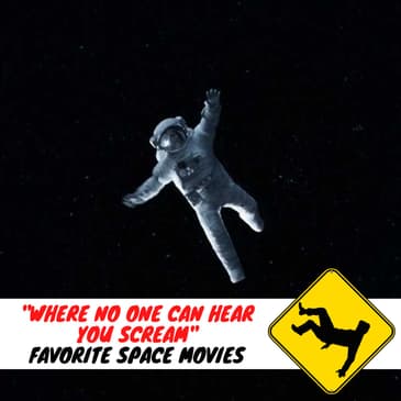 "WHERE NO ONE CAN HEAR YOU SCREAM" Our Favorite Space Movies