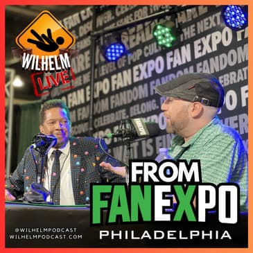 Wilhelm LIVE from FanExpo Philadelphia!
