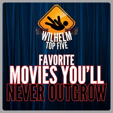 TOP FIVE: Favorite Movies You'll Never Outgrow