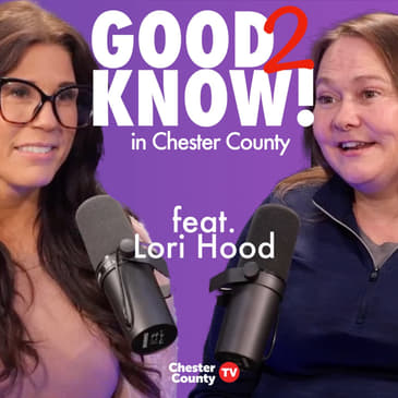 Good To Know in Chester County | ep3| feat. Lori Hood