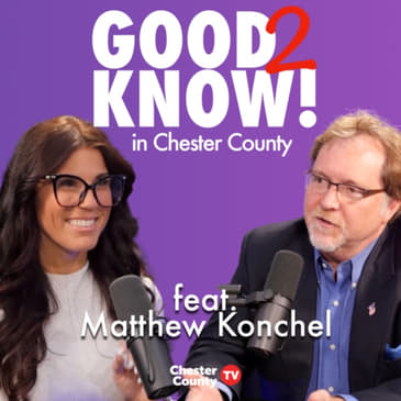 Good To Know in Chester County | ep4 | Matthew Konchel