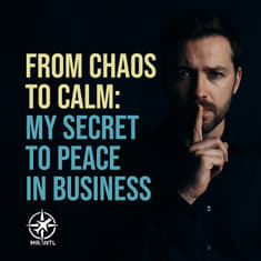 From Chaos to Calm: My Secret to Peace in Business