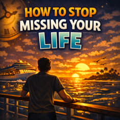 How to Stop Missing Your Life