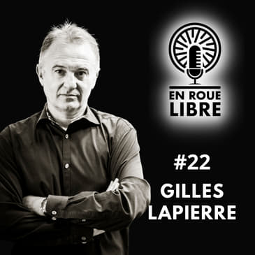 #22 - Gilles Lapierre - La passion sans limite