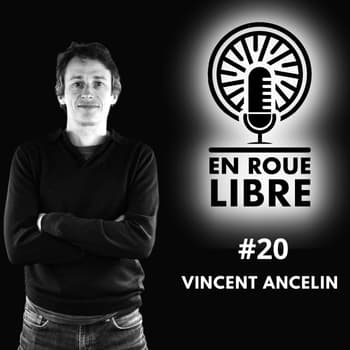 #20 - Vincent Ancelin - Passer de pilote à conseiller des plus grandes marques