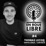 #4 Thomas Lecoq - Santa Cruz &amp; Cervélo / La passion du vélo &amp; du digital au service des marques