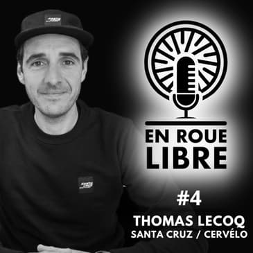 #4 Thomas Lecoq - Santa Cruz &amp; Cervélo / La passion du vélo &amp; du digital au service des marques