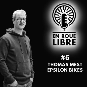 #6 - Thomas Mest - Epsilon Bikes - Créer le vélo qui n’existait pas encore