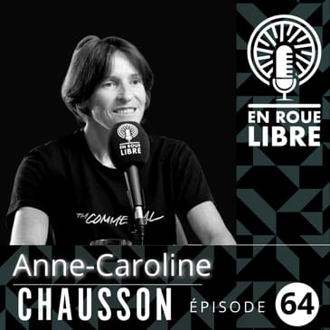# 64 - Anne-Caroline Chausson – Her Journey, Her Victories, and Her Battles on and off the Bike