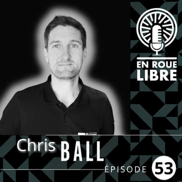 #53 - Chris Ball - Shaping the future of Enduro and Downhill Mountain Bike racing.