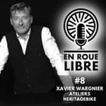#8 - Xavier Wargnier - Ateliers Heritage Bike - Comment créer et vendre le vélo de ses rêves.