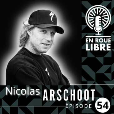 #54 - Nicolas Arschoot - Le coach de Sylvain André, Loïc Bruni et Myriam Nicole révèle les coulisses de leurs succès.