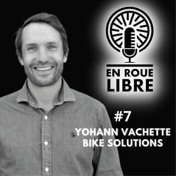 #7 - Yohann Vachette - Bike Solutions - De compétiteur à créateur de la piste de VTT des JO de Paris 2024
