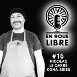 #16 - Nicolas Le Carré - Kona Bikes - Avoir plusieurs vies dans le vélo