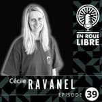 #39 - Cécile Ravanel - La championne du Monde de XC et d’Enduro qui aurait pu gagner en descente ?