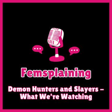 Minisode: Demon Hunters and Slayers - What We're Watching