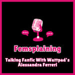 Talking Fanfic With Wattpad's Alessandra Ferreri