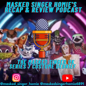 The Masked Singer UK Series 7 Costume Debrief | Masked Singer Homie's Recap & Review Podcast |