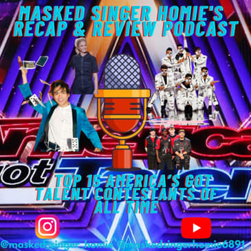 Top 15 America's Got Talent Contestants Of All Time | Masked Singer Homie's Recap & Review Podcast |