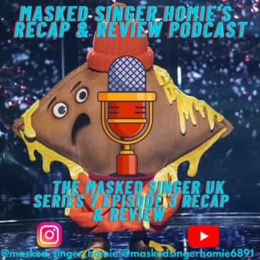The Masked Singer UK Series 7 Ep 3 Recap & Review | Masked Singer Homie's Recap & Review Podcast |