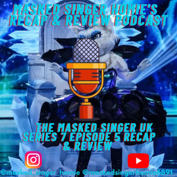 The Masked Singer UK Series 7 Episode 5 Recap & Review | Masked Singer Homie's Recap & Review Podcast |
