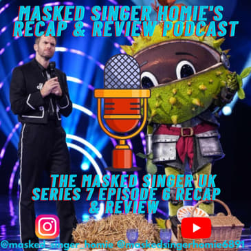 The Masked Singer UK Series 7 Episode 6 Recap & Review | Masked Singer Homie's Recap & Review Podcast