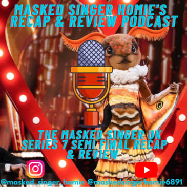 The Masked Singer UK S7 Semi Final Recap & Review | Masked Singer Homie's Recap & Review Podcast