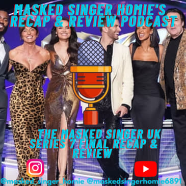 The Masked Singer UK Series 7 Final Recap & Review | Masked Singer Homie's Recap & Review Podcast