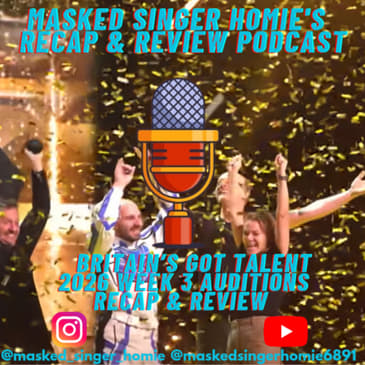 Britain's Got Talent 2026 Auditions 3 Recap & Review | Masked Singer Homie's Recap & Review Podcast