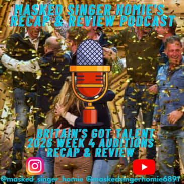 Britain's Got Talent 2026 Auditions 4 Recap & Review | Masked Singer Homie's Recap & Review Podcast