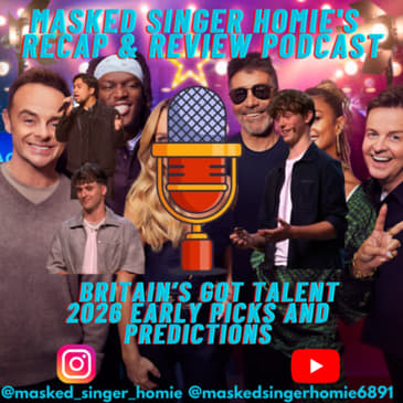 Britain's Got Talent 2026 Early Picks & Predictions | Masked Singer Homie's Recap & Review Podcast