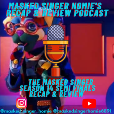 The Masked Singer S14 Semi Finals Recap & Review | Masked Singer Homie's Recap & Review Podcast