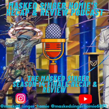 The Masked Singer S14 Finale Recap & Review | Masked Singer Homie's Recap & Review Podcast
