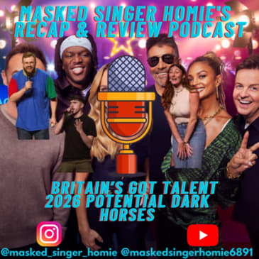 Who are the dark horses on Britain's Got Talent 2026 | Masked Singer Homie's Recap & Review Podcast