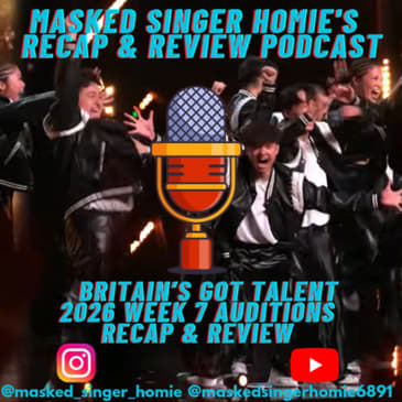 Britain's Got Talent 2026 Auditions 7 Recap & Review | Masked Singer Homie's Recap & Review Podcast