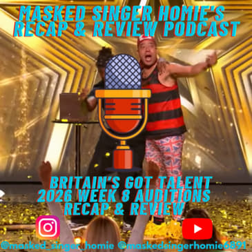 Britain's Got Talent 2026 Auditions 8 Recap & Review | Masked Singer Homie's Recap & Review Podcast