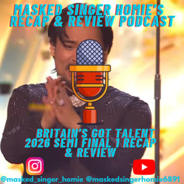 Britain's Got Talent 2026 Semi Final 1 Recap & Review | Masked Singer Homie's Recap & Review Podcast