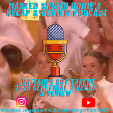 Britain's Got Talent 2026 Semi Final 2 Recap & Review | Masked Singer Homie's Recap & Review Podcast