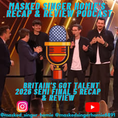 Britain's Got Talent 2026 Semi Final 5 Recap & Review | Masked Singer Homie's Recap & Review Podcast