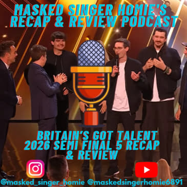 Britain's Got Talent 2026 Semi Final 5 Recap & Review | Masked Singer Homie's Recap & Review Podcast