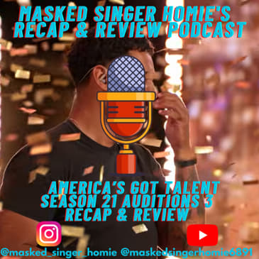 America's Got Talent S21 Auditions 3 Recap & Review | Masked Singer Homie's Recap & Review Podcast