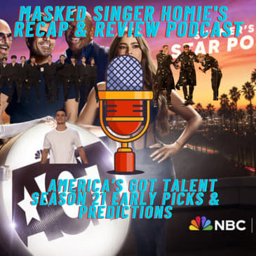 America's Got Talent Season 21 Early Picks & Predictions | Masked Singer Homie's Recap & Review Podcast |